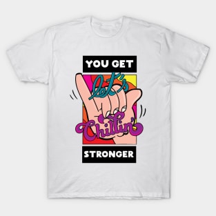 Let's Chillin'(You Get Stronger) T-Shirt